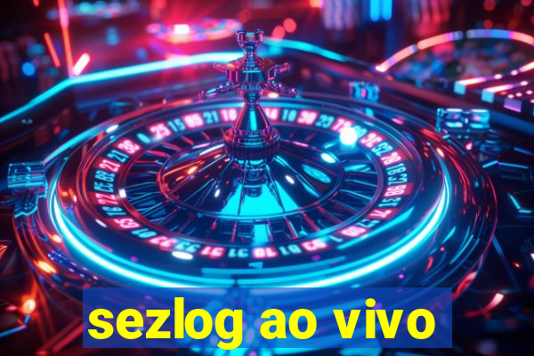 sezlog ao vivo